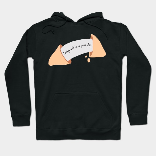 Today Will be a Good Day Fortune Cookie Hoodie by stickersbyjori